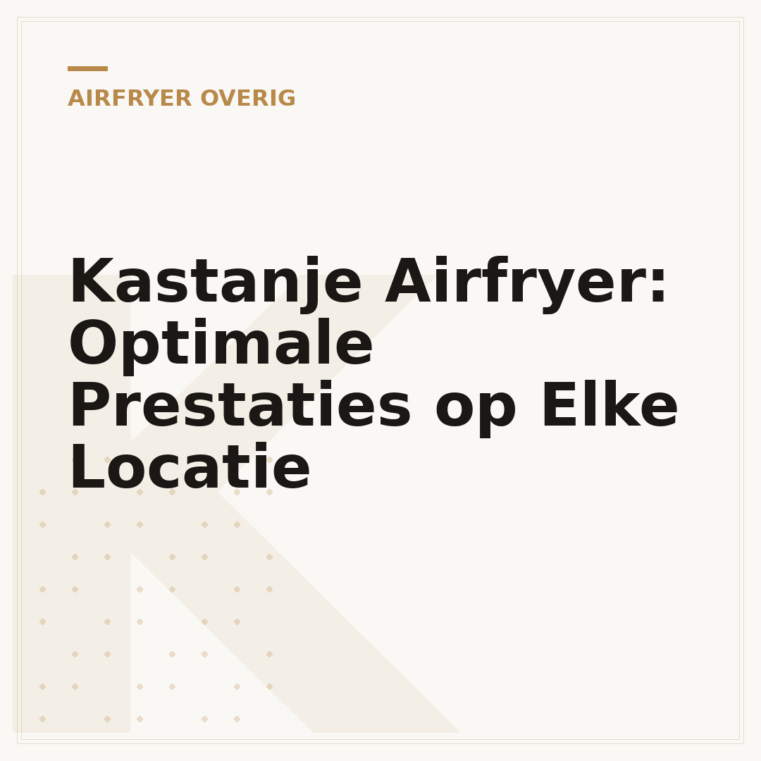 Kastanje Airfryer: Optimale Prestaties op Elke Locatie