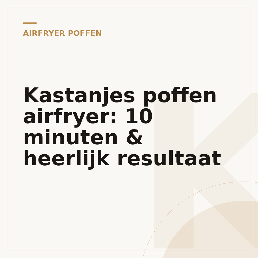 Kastanjes poffen airfryer: 10 minuten & heerlijk resultaat