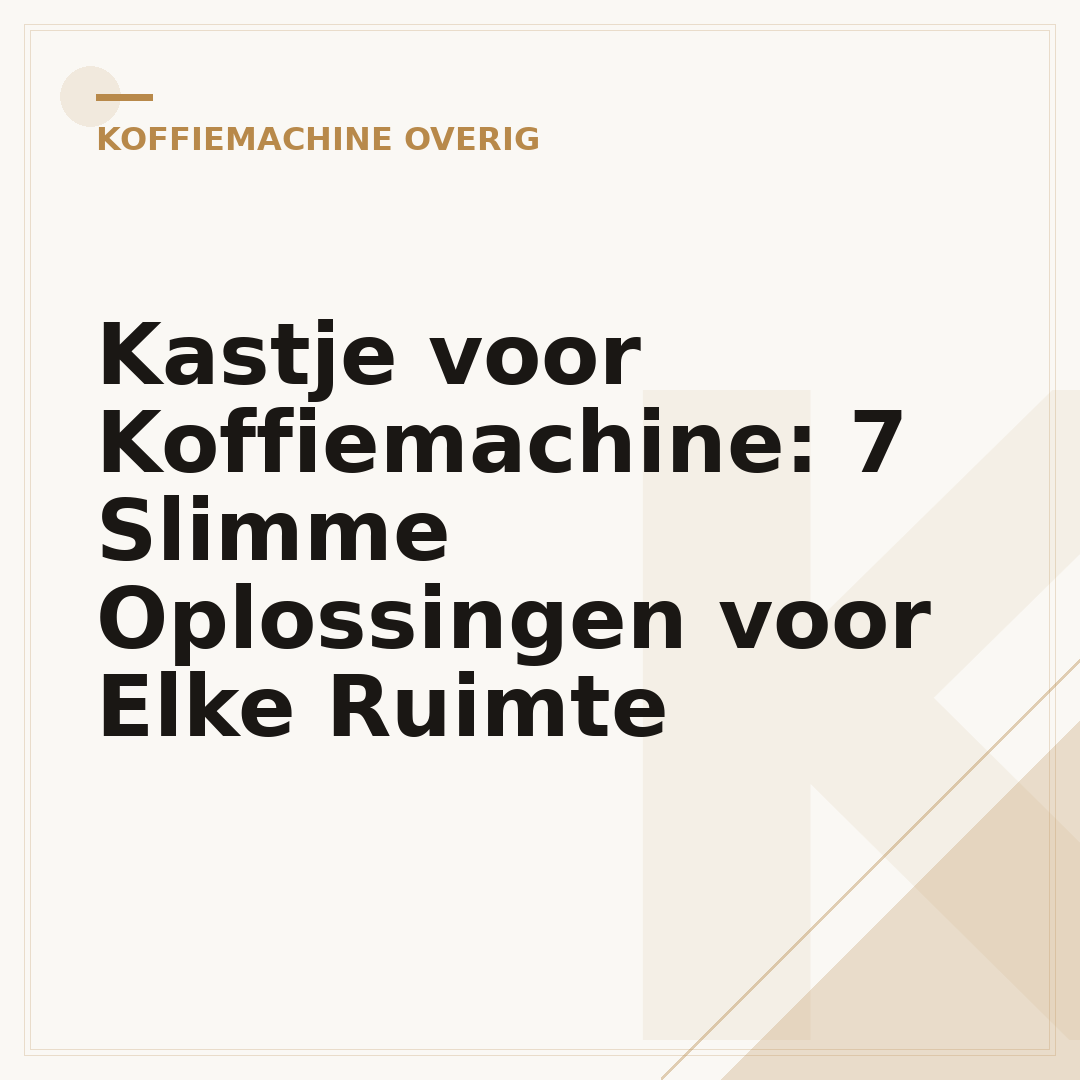 Kastje voor Koffiemachine: 7 Slimme Oplossingen voor Elke Ruimte