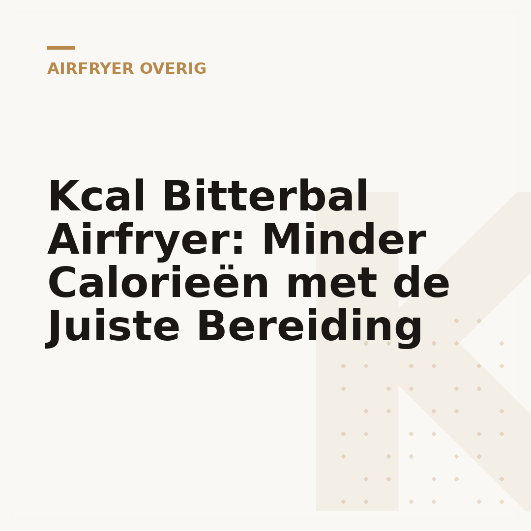 Kcal Bitterbal Airfryer: Minder Calorieën met de Juiste Bereiding