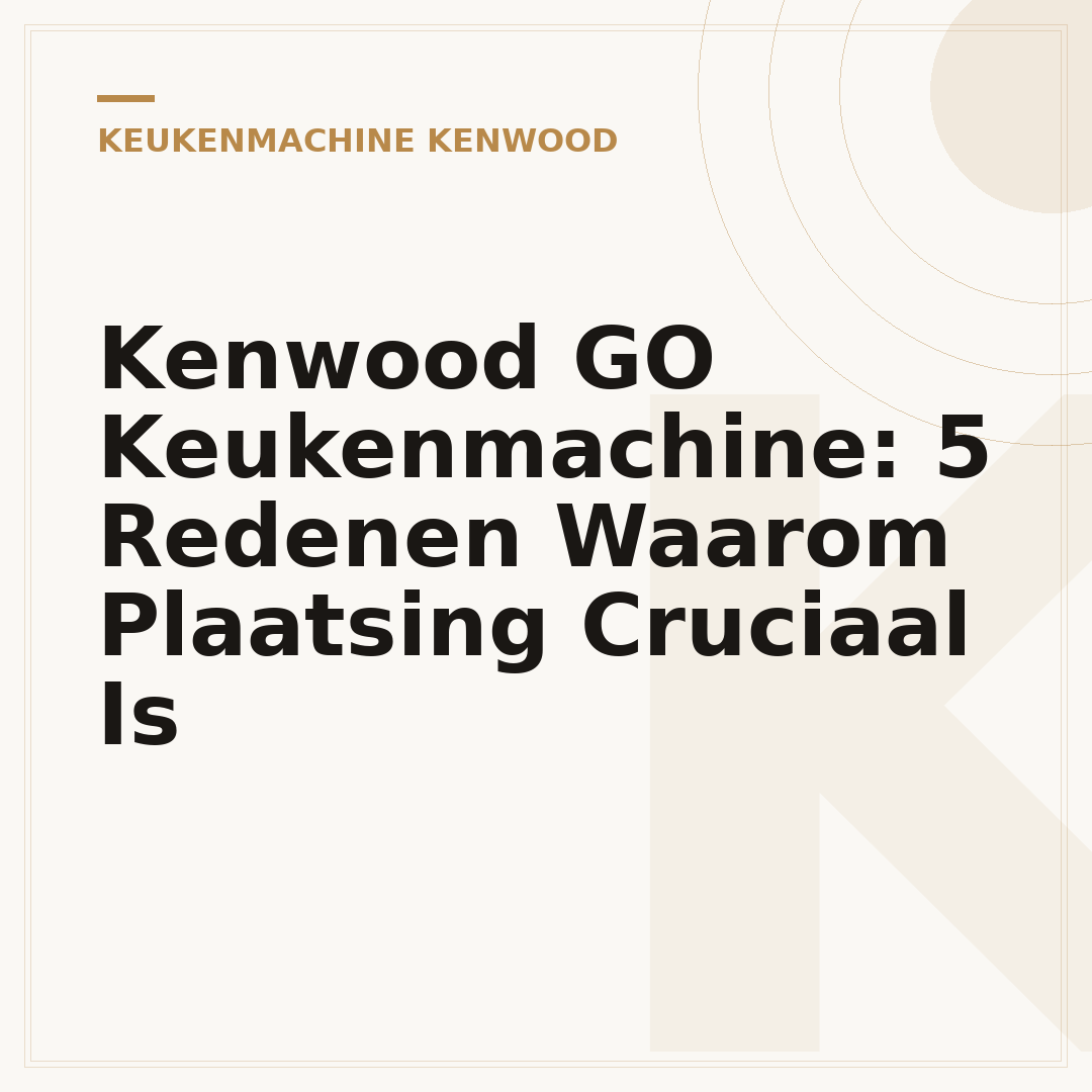 Kenwood GO Keukenmachine: 5 Redenen Waarom Plaatsing Cruciaal Is