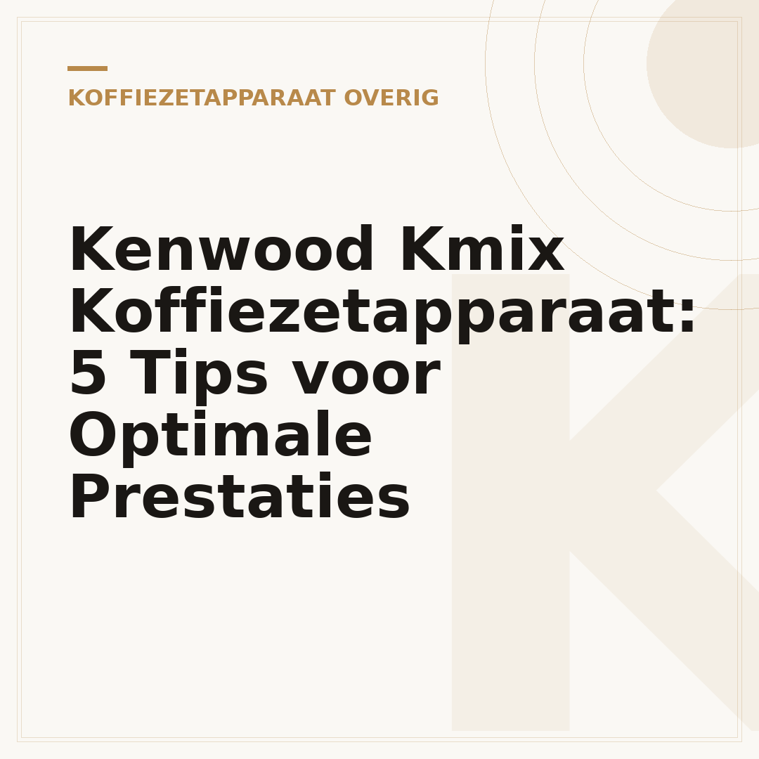Kenwood Kmix Koffiezetapparaat: 5 Tips voor Optimale Prestaties