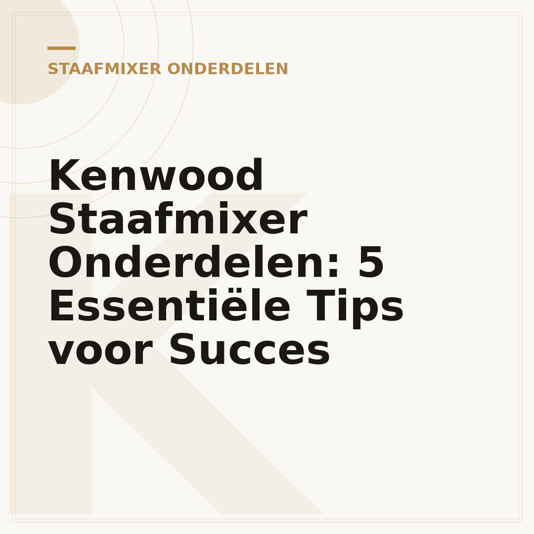 Kenwood Staafmixer Onderdelen: 5 Essentiële Tips voor Succes