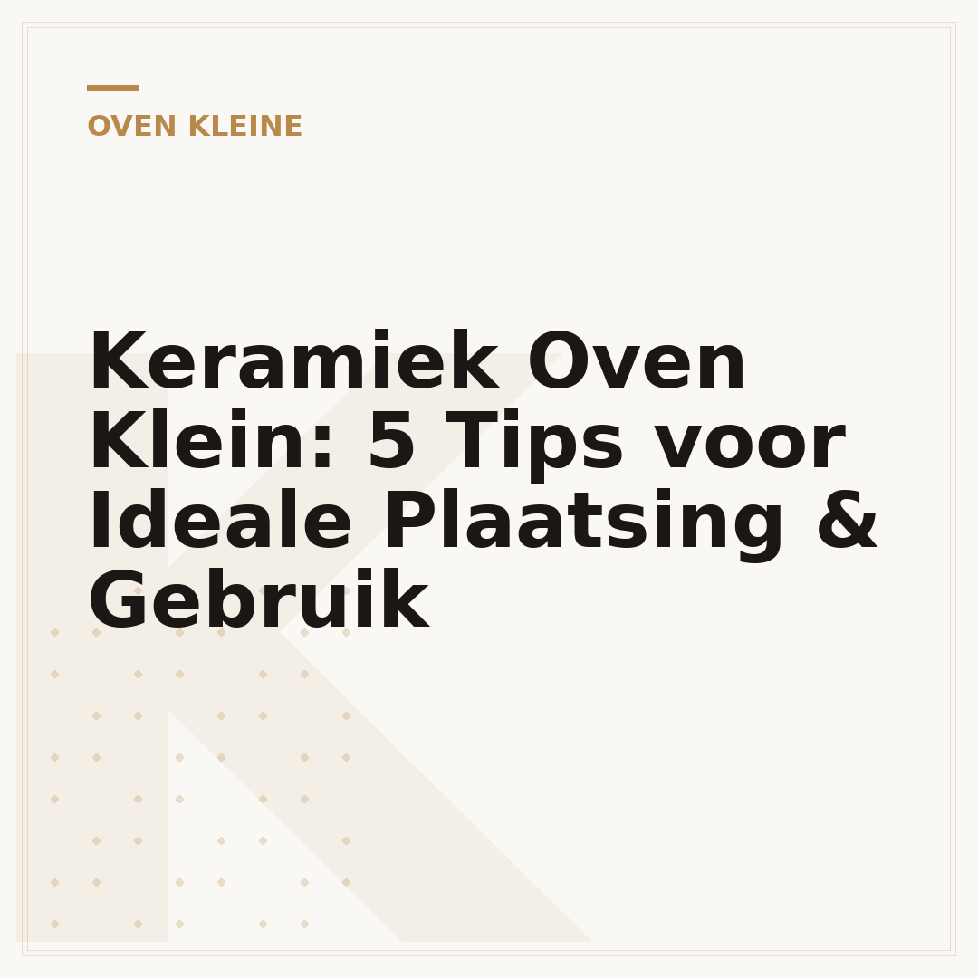 Keramiek Oven Klein: 5 Tips voor Ideale Plaatsing & Gebruik