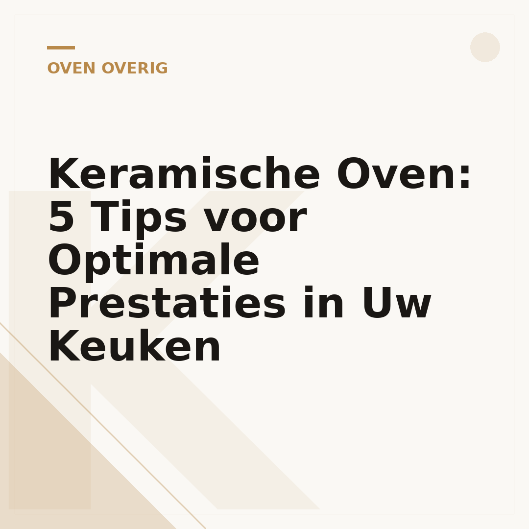 Keramische Oven: 5 Tips voor Optimale Prestaties in Uw Keuken
