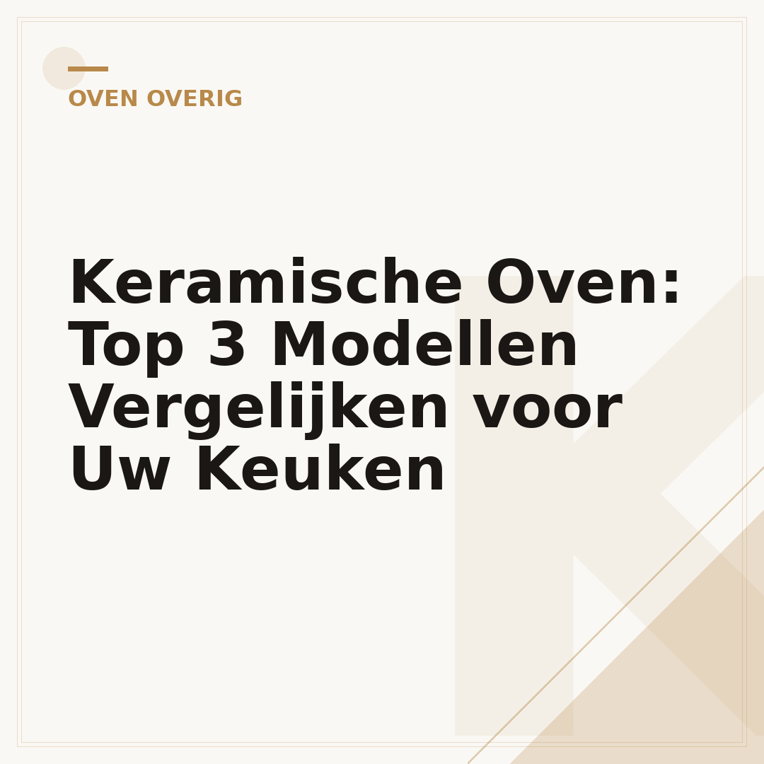 Keramische Oven: Top 3 Modellen Vergelijken voor Uw Keuken