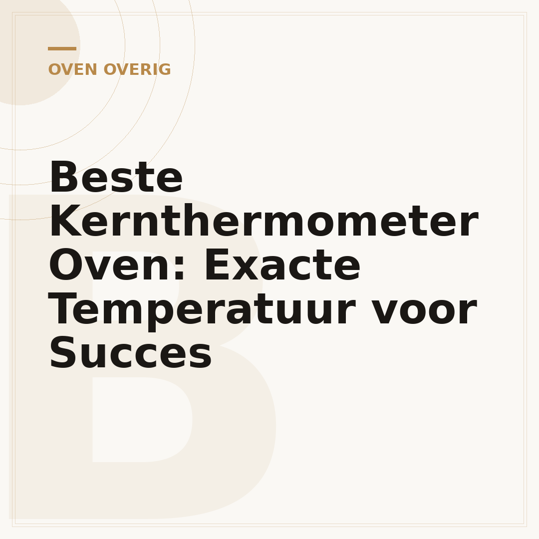 Beste Kernthermometer Oven: Exacte Temperatuur voor Succes