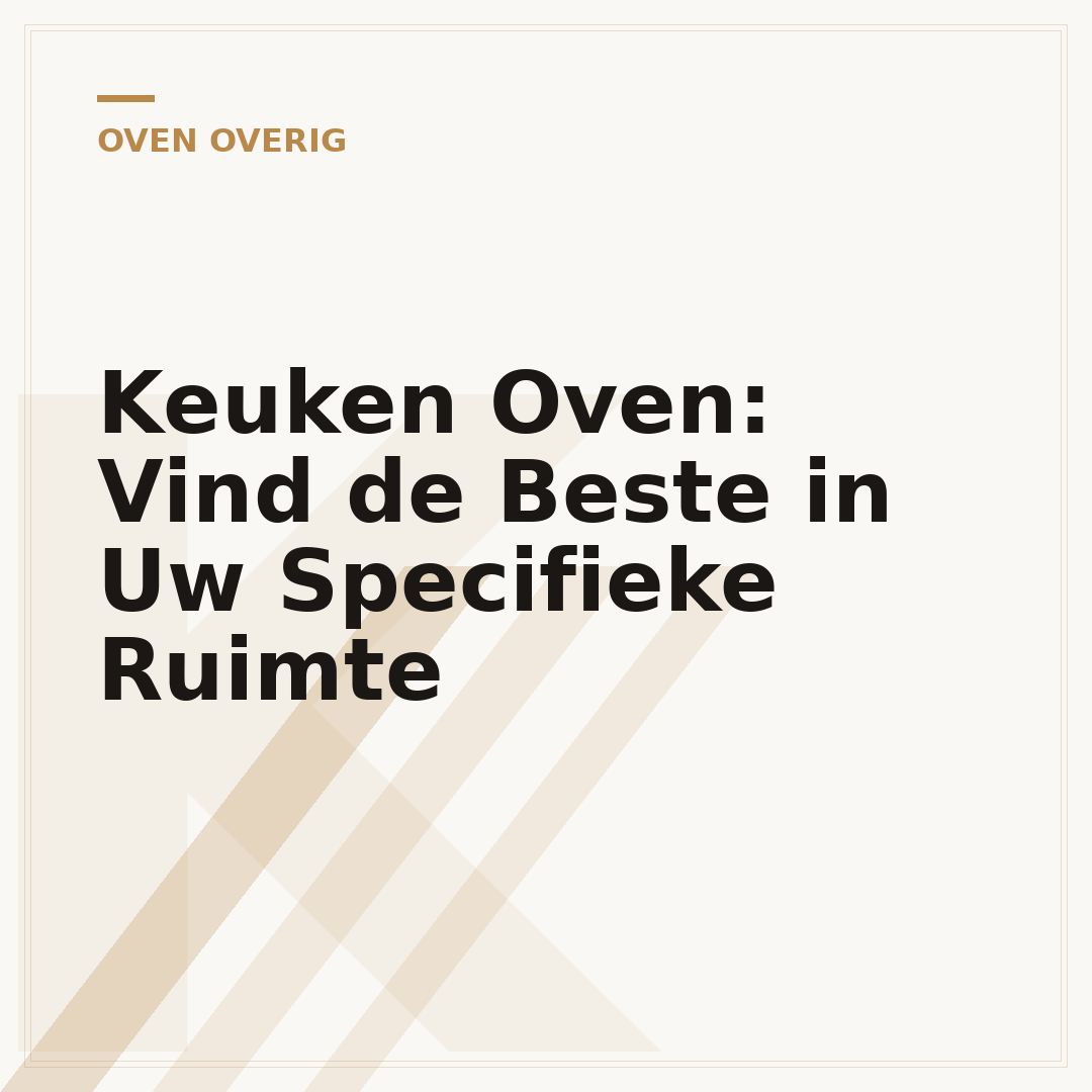 Keuken Oven: Vind de Beste in Uw Specifieke Ruimte