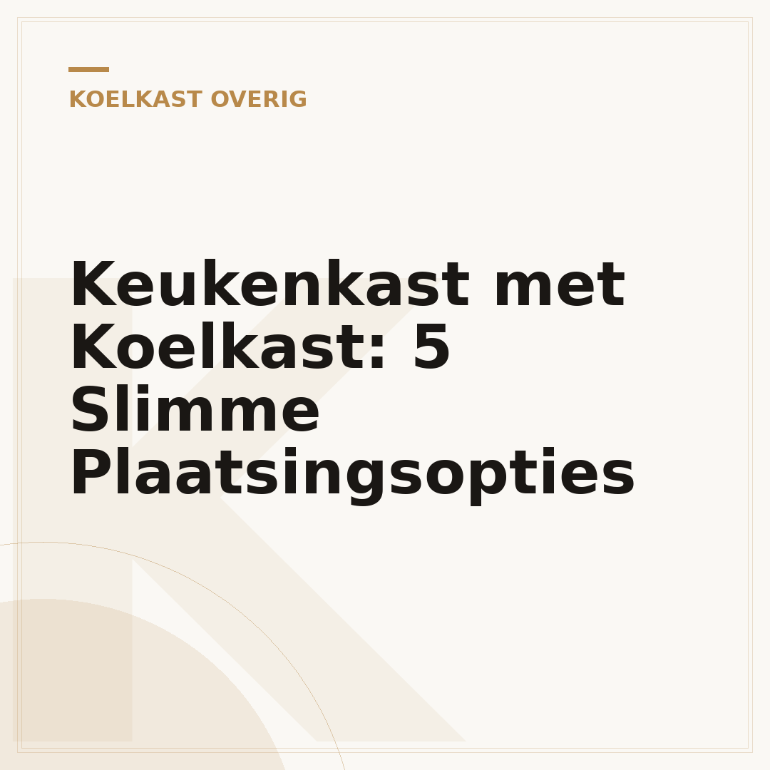 Keukenkast met Koelkast: 5 Slimme Plaatsingsopties