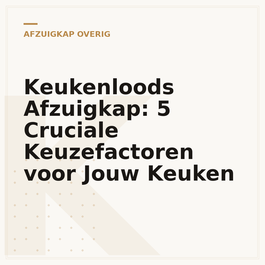 Keukenloods Afzuigkap: 5 Cruciale Keuzefactoren voor Jouw Keuken