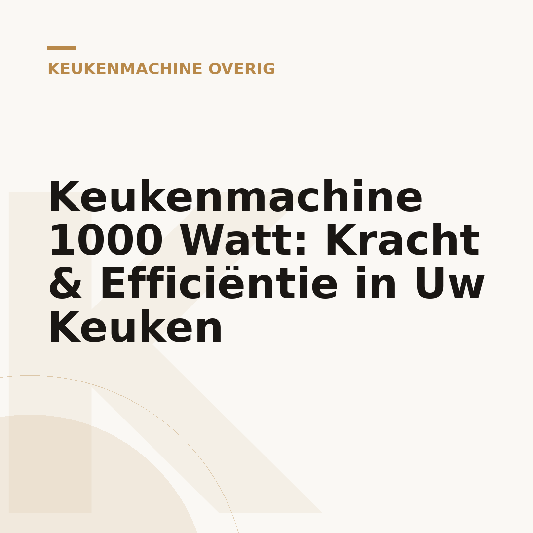 Keukenmachine 1000 Watt: Kracht & Efficiëntie in Uw Keuken