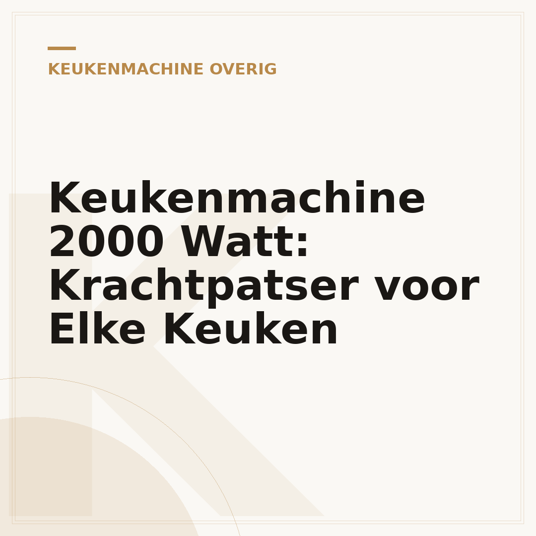 Keukenmachine 2000 Watt: Krachtpatser voor Elke Keuken