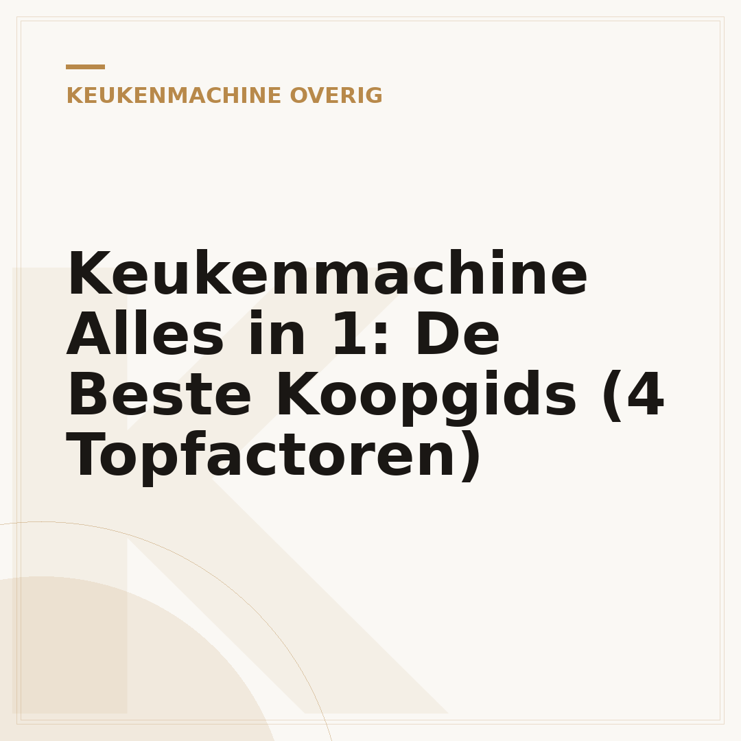 Keukenmachine Alles in 1: De Beste Koopgids (4 Topfactoren)