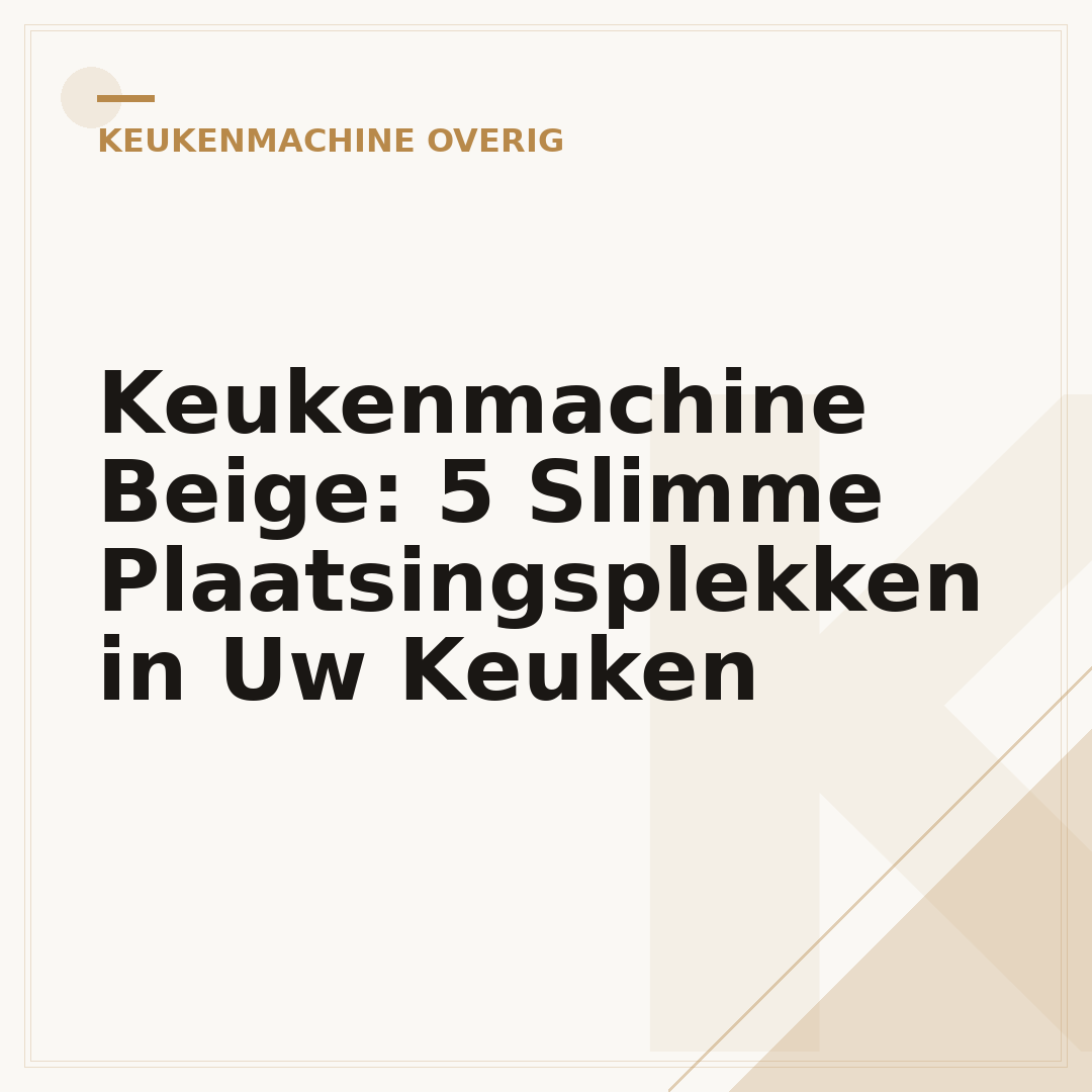 Keukenmachine Beige: 5 Slimme Plaatsingsplekken in Uw Keuken
