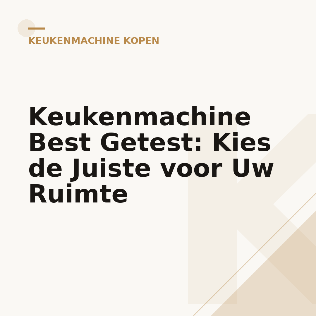 Keukenmachine Best Getest: Kies de Juiste voor Uw Ruimte
