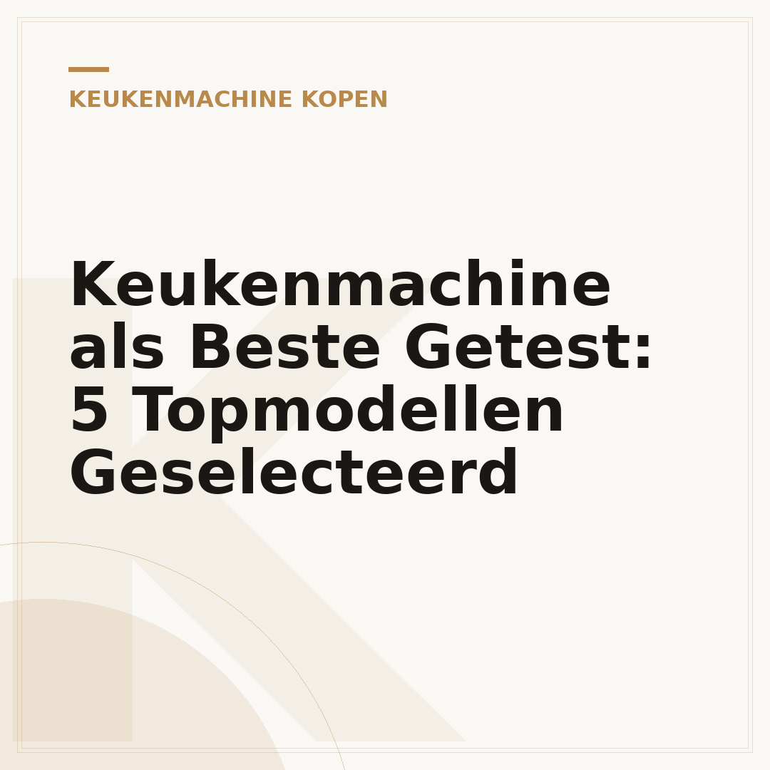 Keukenmachine als Beste Getest: 5 Topmodellen Geselecteerd