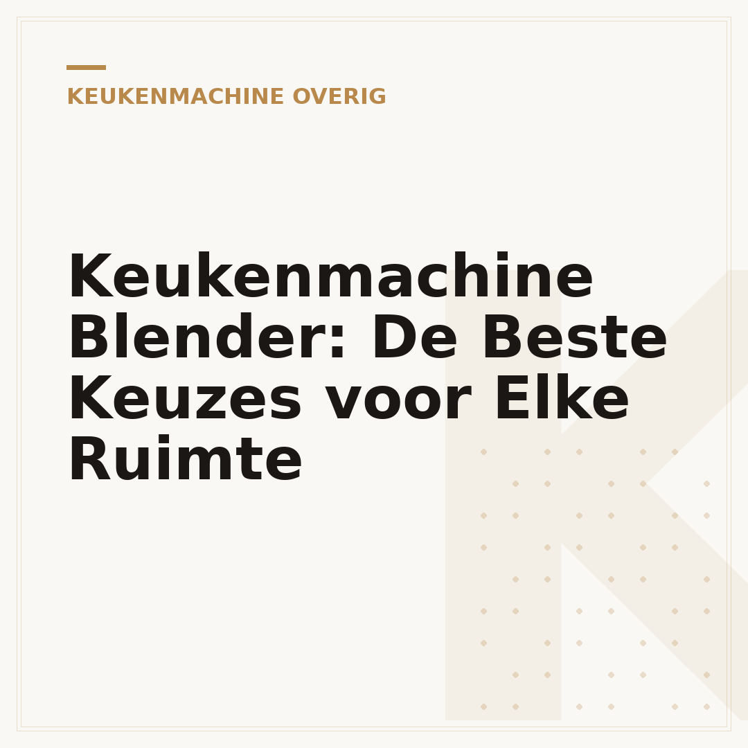 Keukenmachine Blender: De Beste Keuzes voor Elke Ruimte