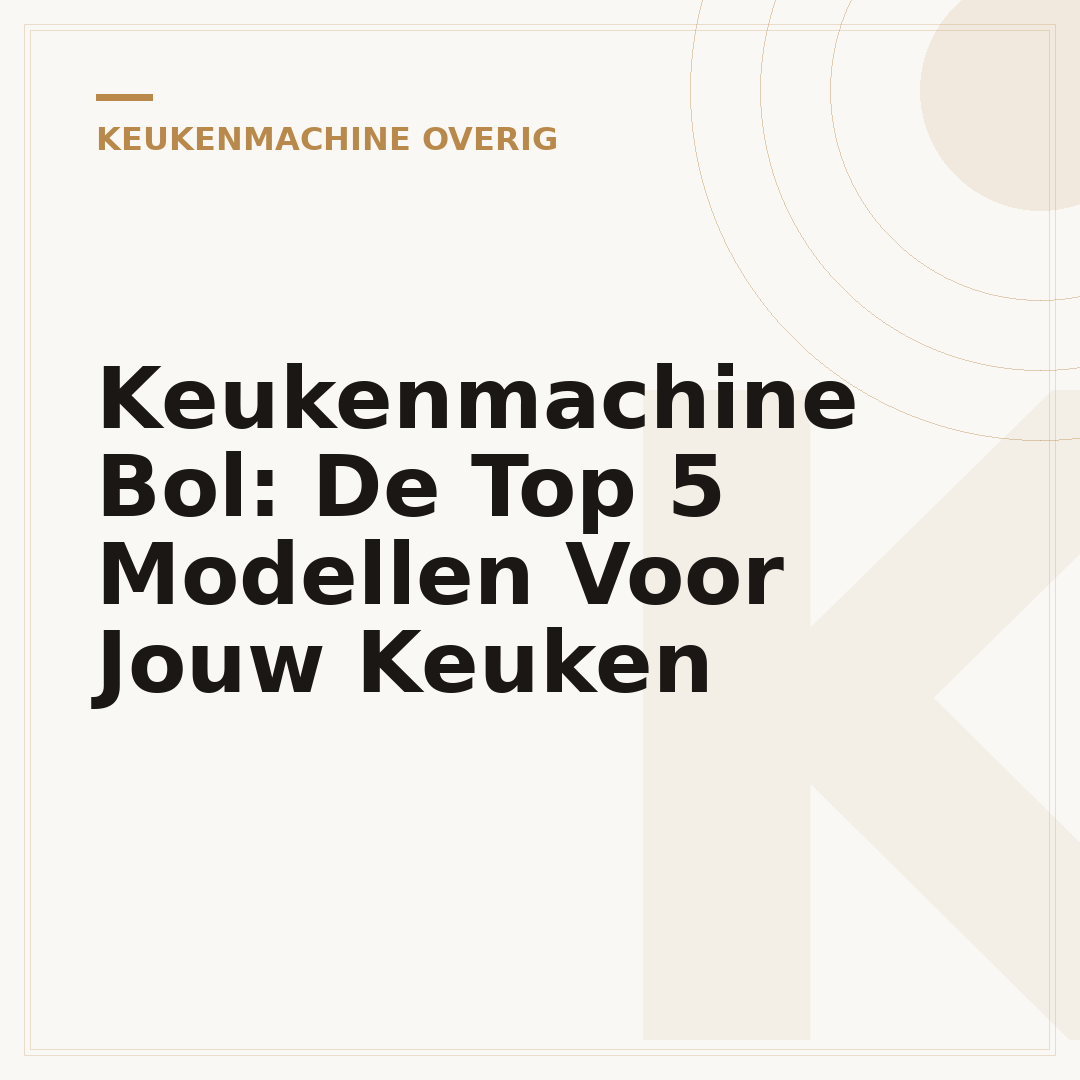 Keukenmachine Bol: De Top 5 Modellen Voor Jouw Keuken