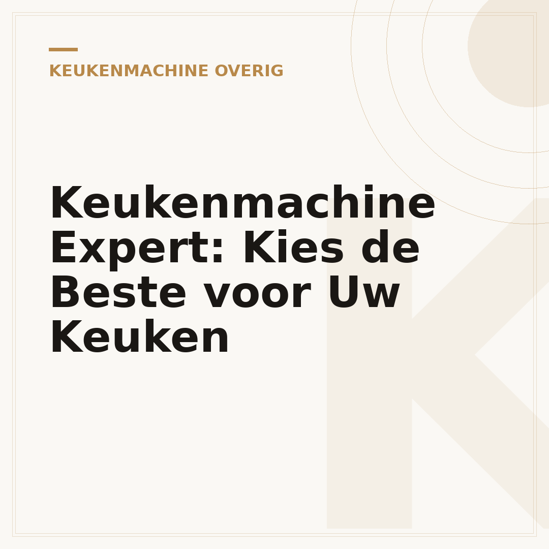 Keukenmachine Expert: Kies de Beste voor Uw Keuken