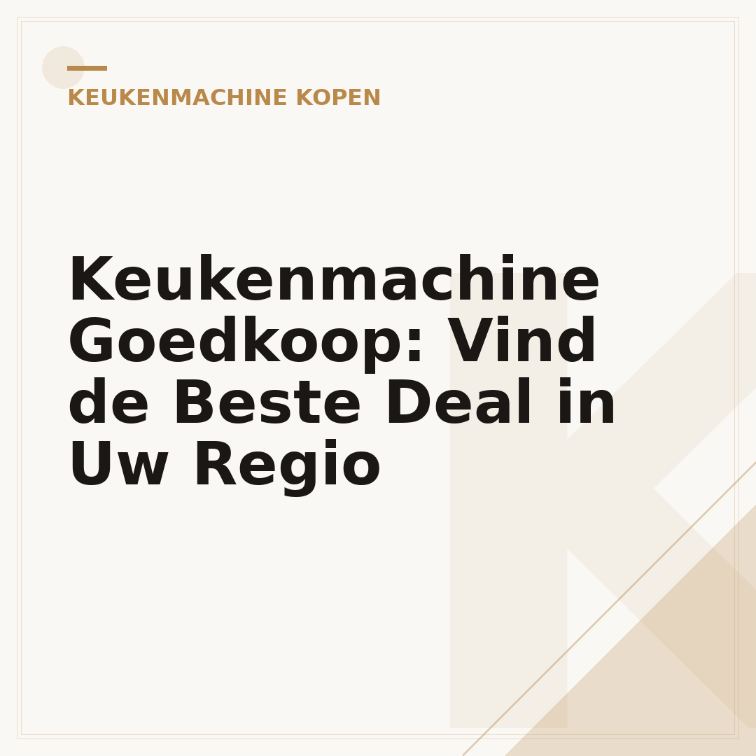 Keukenmachine Goedkoop: Vind de Beste Deal in Uw Regio