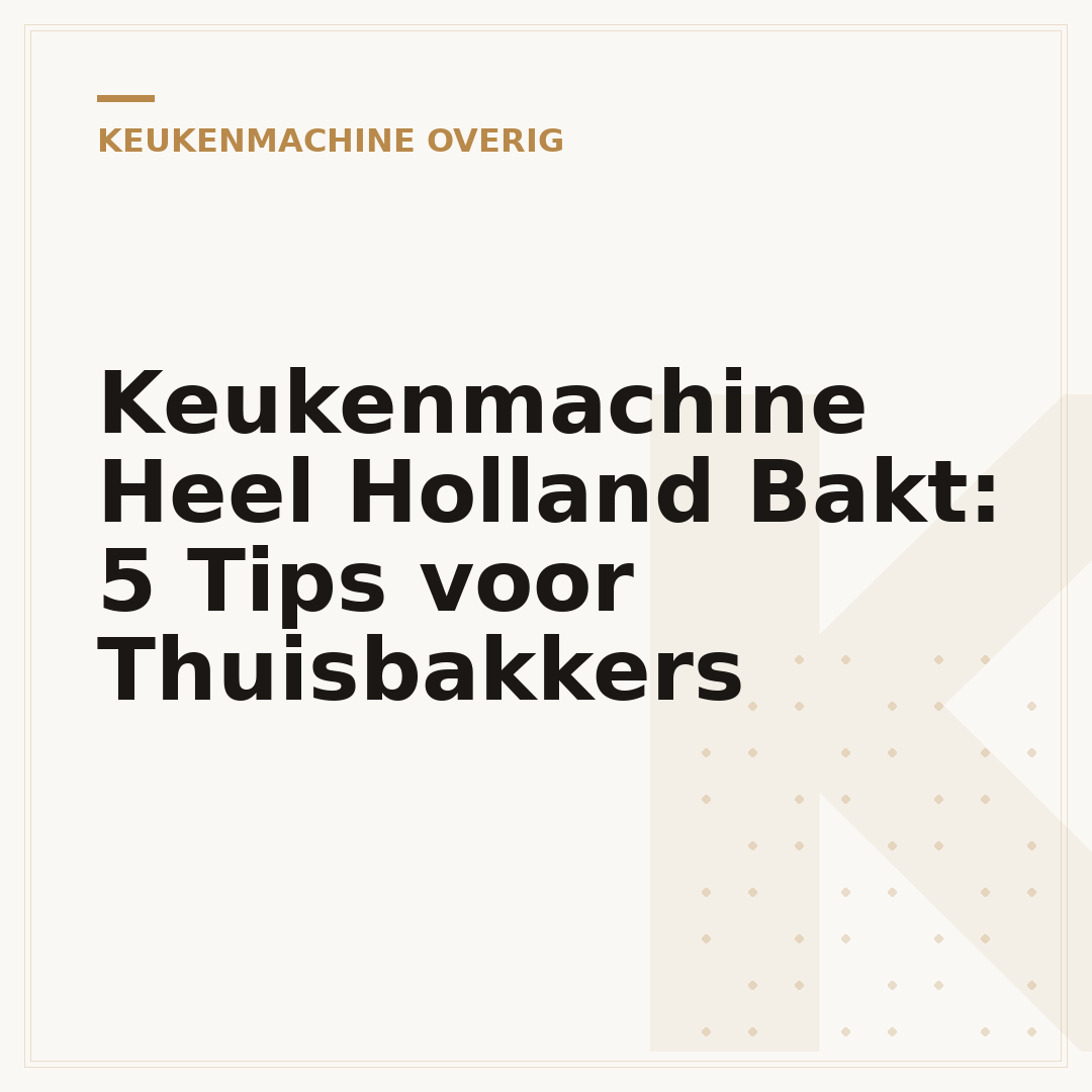 Keukenmachine Heel Holland Bakt: 5 Tips voor Thuisbakkers