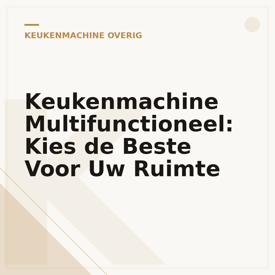 Keukenmachine Multifunctioneel: Kies de Beste Voor Uw Ruimte