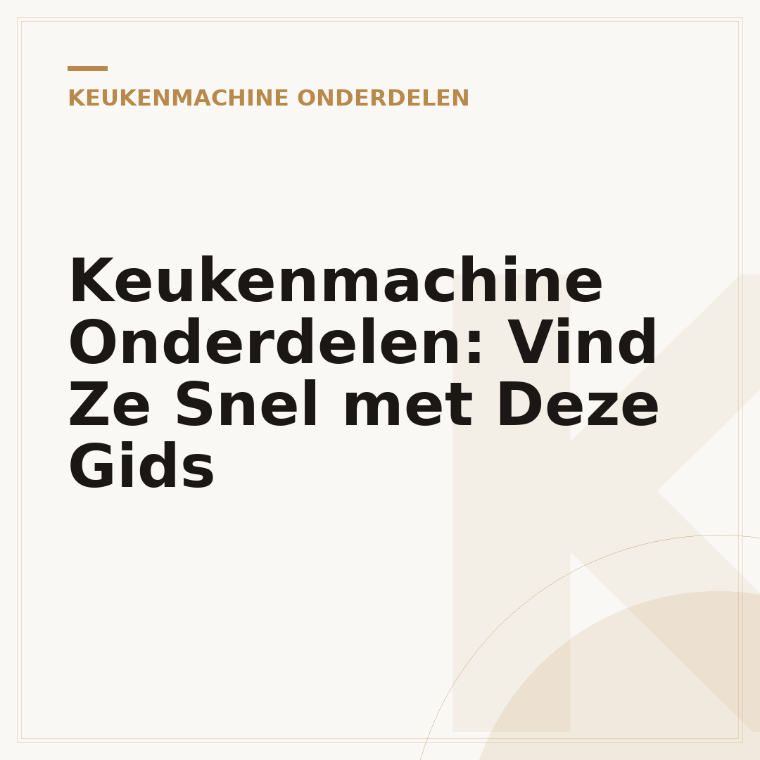 Keukenmachine Onderdelen: Vind Ze Snel met Deze Gids
