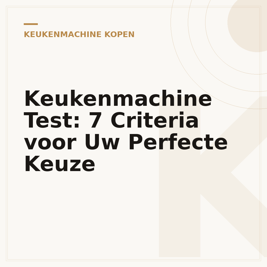 Keukenmachine Test: 7 Criteria voor Uw Perfecte Keuze