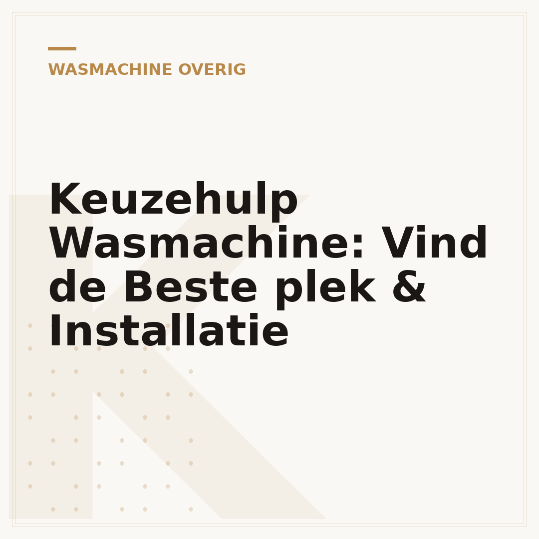 Keuzehulp Wasmachine: Vind de Beste plek & Installatie