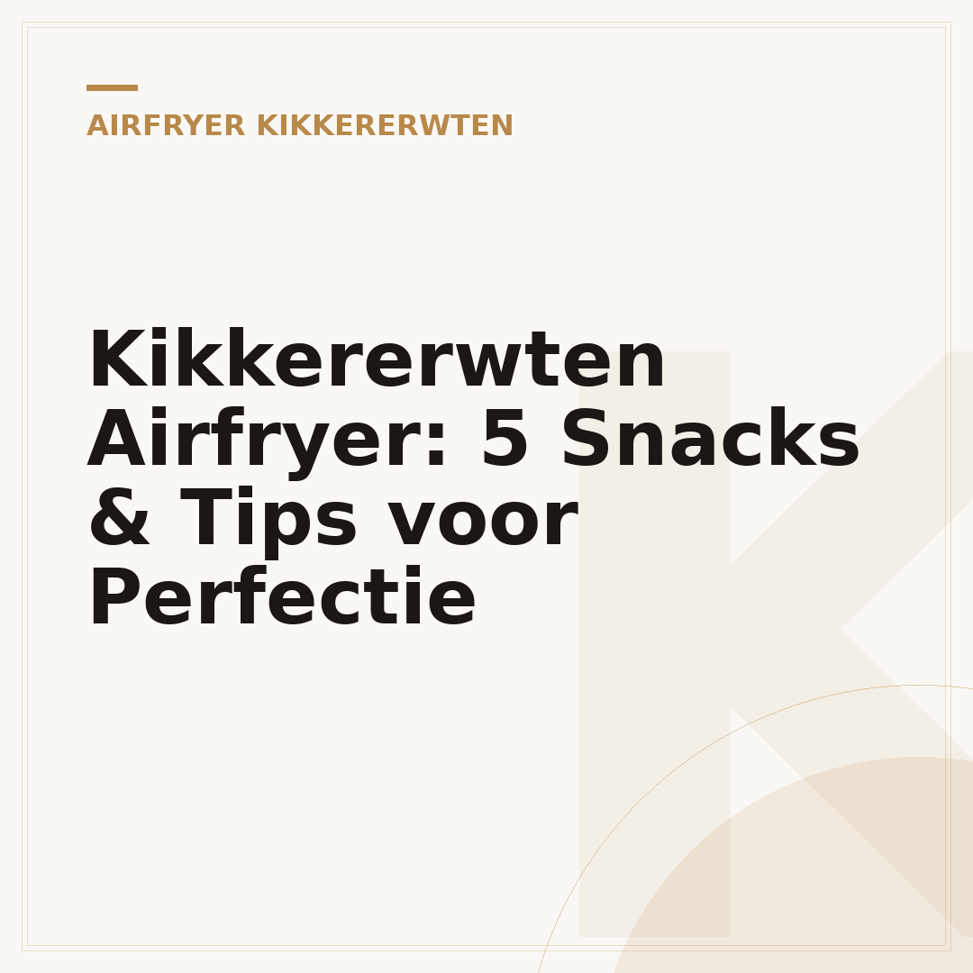 Kikkererwten Airfryer: 5 Snacks & Tips voor Perfectie