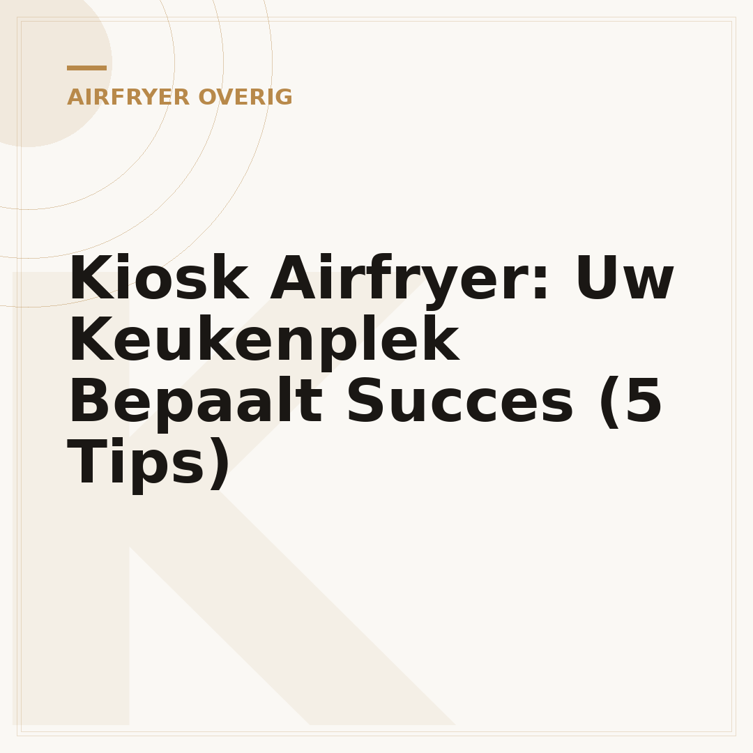 Kiosk Airfryer: Uw Keukenplek Bepaalt Succes (5 Tips)