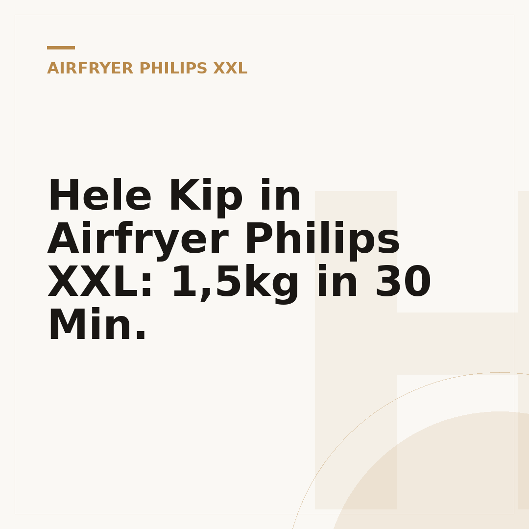 Hele Kip in Airfryer Philips XXL: 1,5kg in 30 Min.