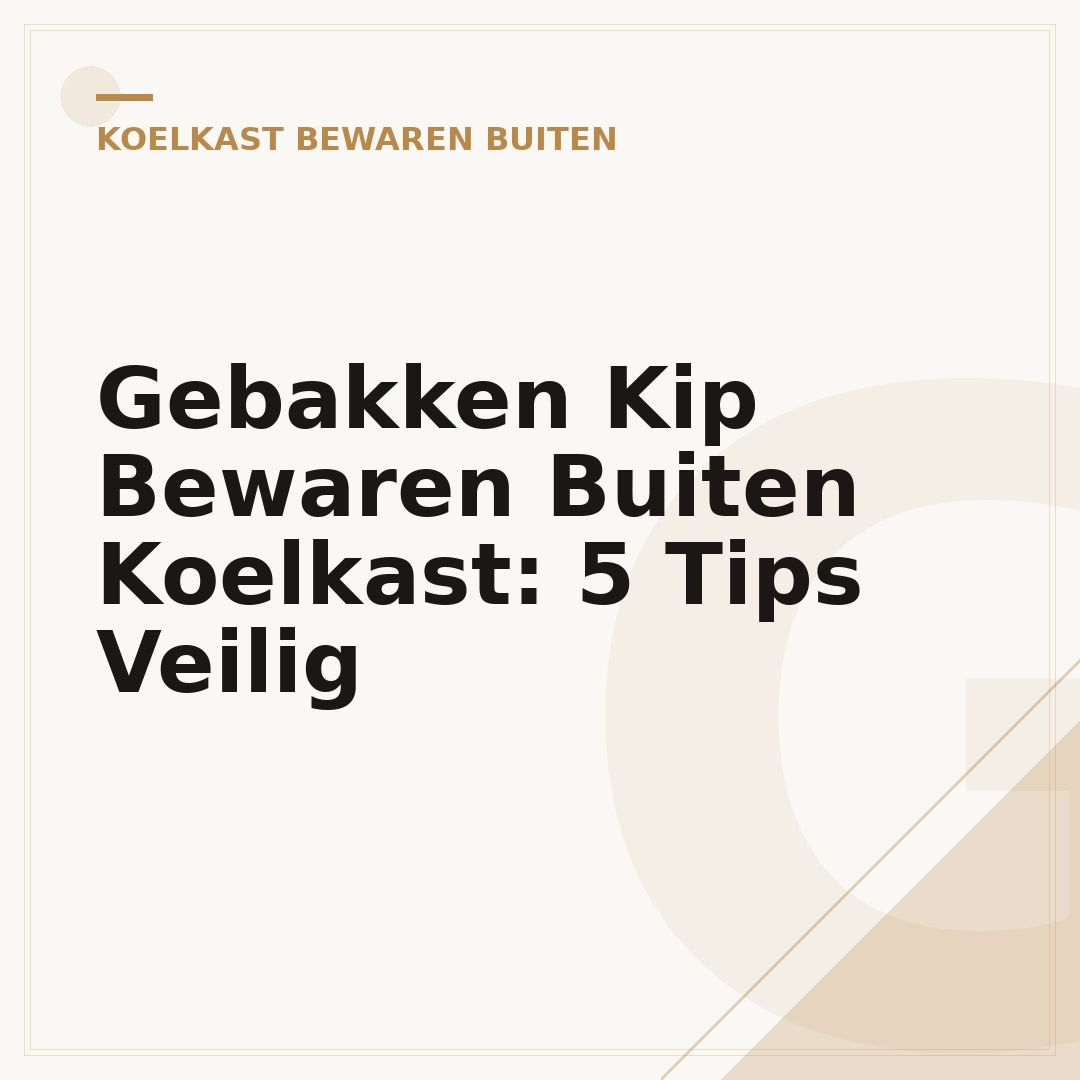 Gebakken Kip Bewaren Buiten Koelkast: 5 Tips Veilig