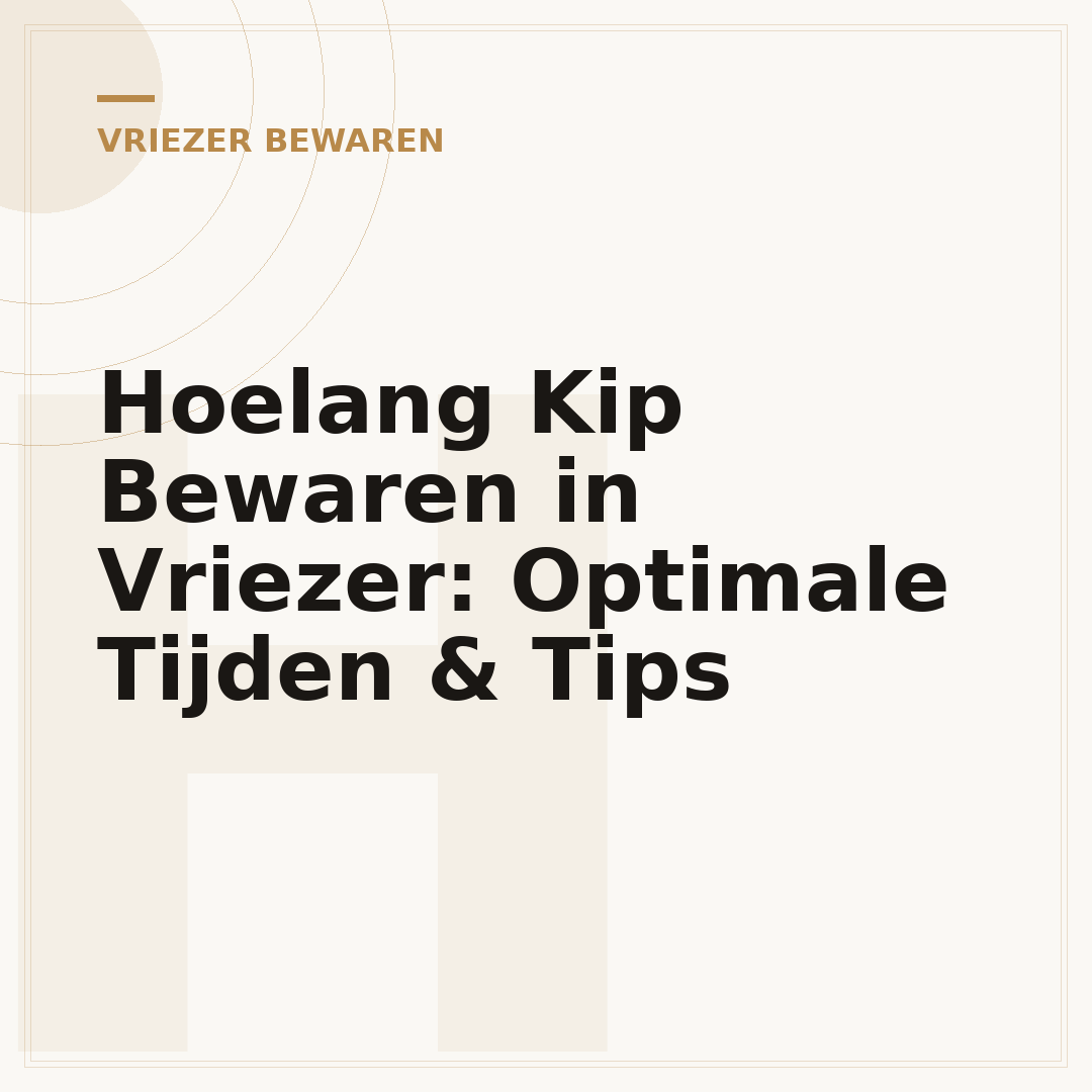 Hoelang Kip Bewaren in Vriezer: Optimale Tijden & Tips
