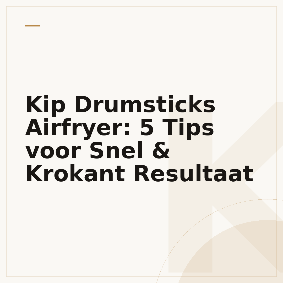 Kip Drumsticks Airfryer: 5 Tips voor Snel & Krokant Resultaat