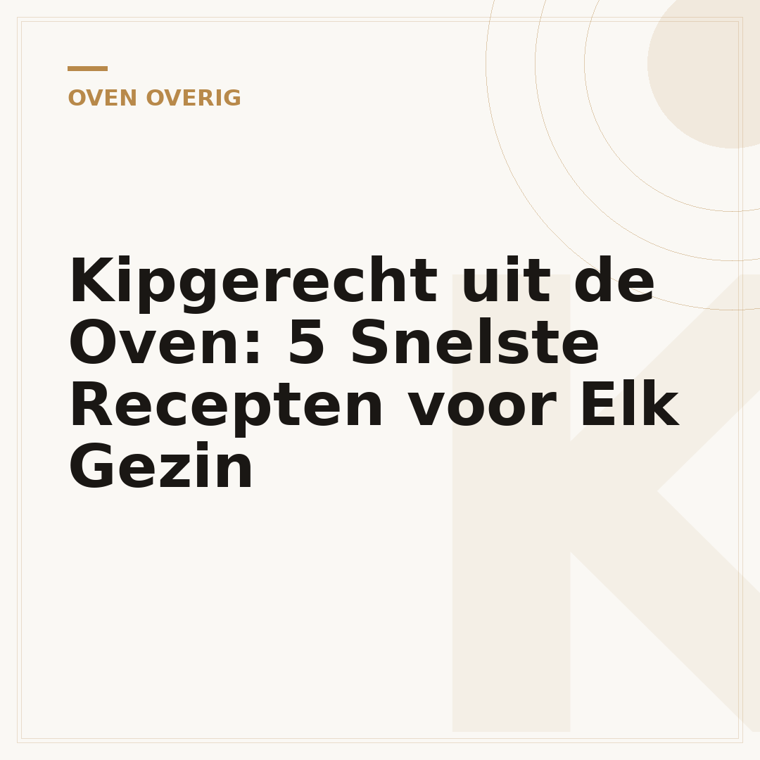 Kipgerecht uit de Oven: 5 Snelste Recepten voor Elk Gezin