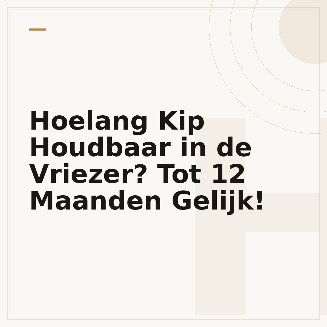 Hoelang Kip Houdbaar in de Vriezer? Tot 12 Maanden Gelijk!