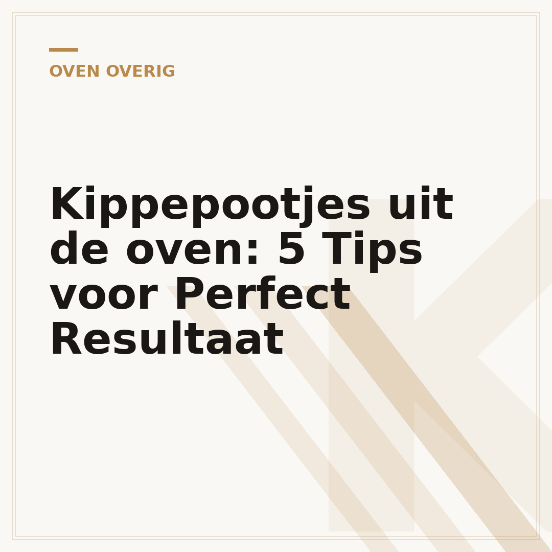 Kippepootjes uit de oven: 5 Tips voor Perfect Resultaat