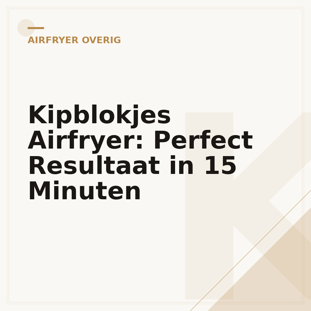 Kipblokjes Airfryer: Perfect Resultaat in 15 Minuten