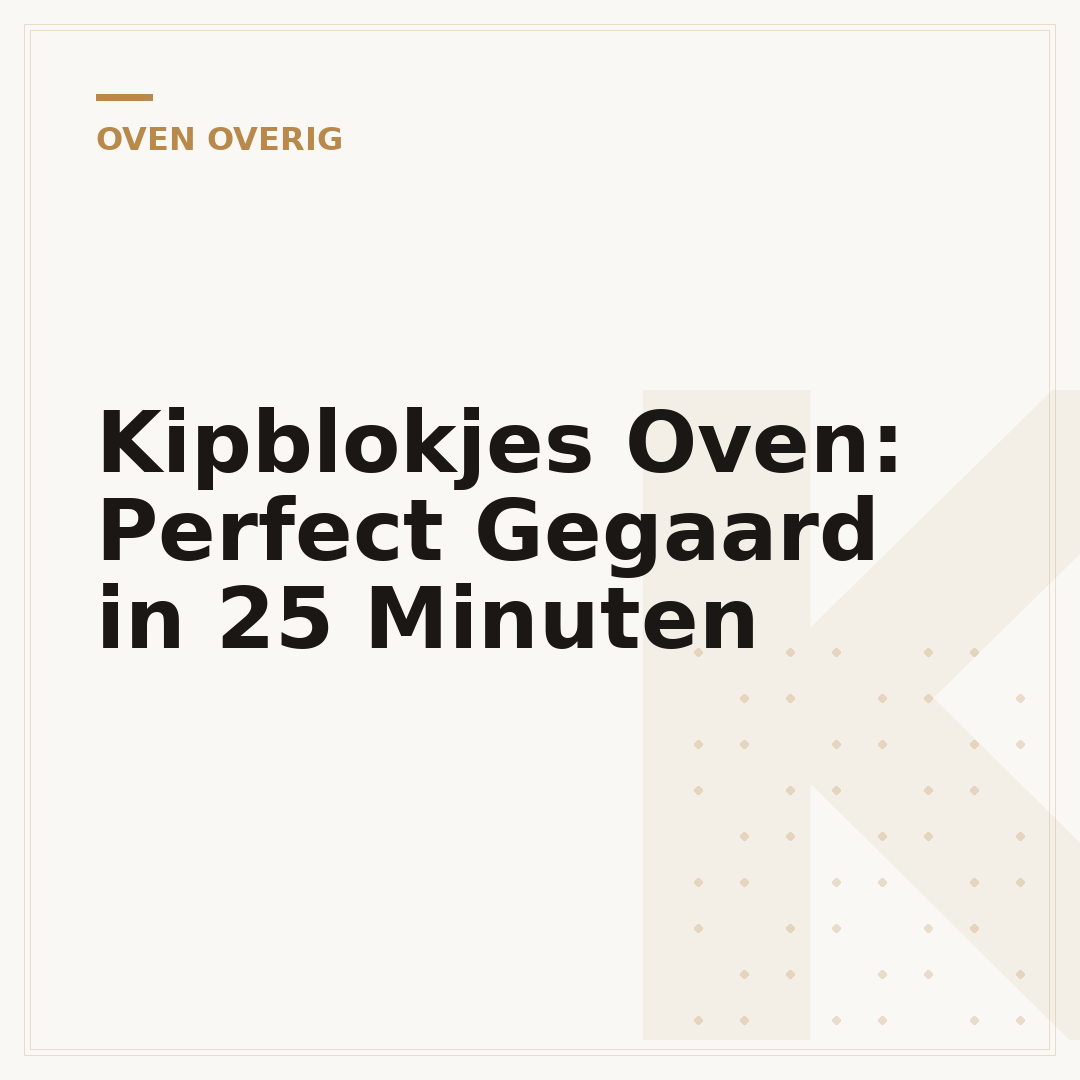 Kipblokjes Oven: Perfect Gegaard in 25 Minuten