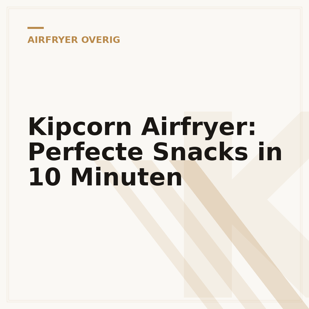 Kipcorn Airfryer: Perfecte Snacks in 10 Minuten