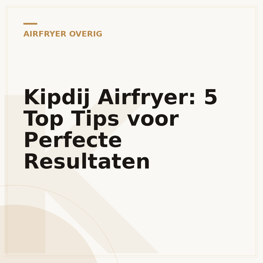 Kipdij Airfryer: 5 Top Tips voor Perfecte Resultaten