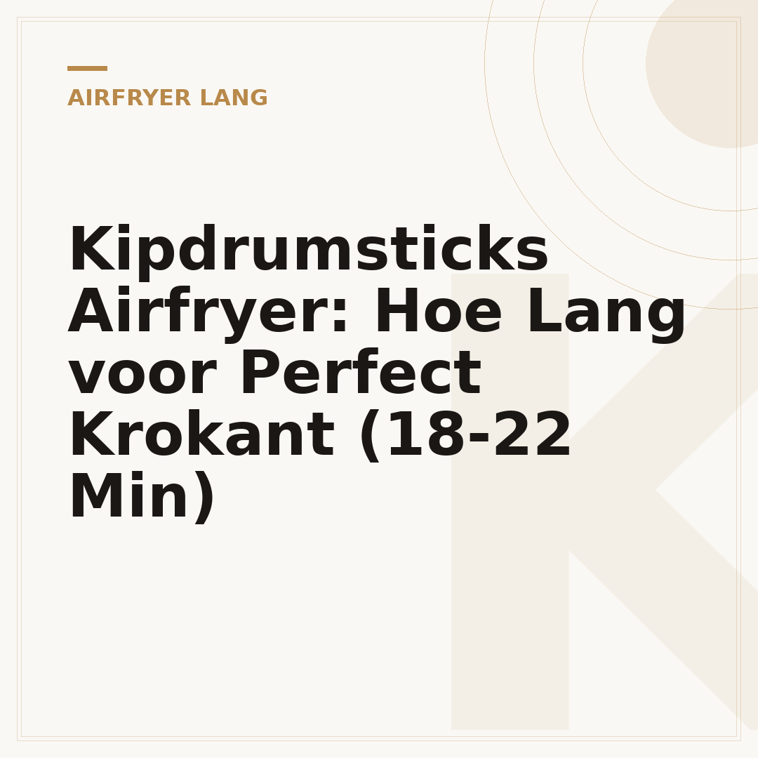 Kipdrumsticks Airfryer: Hoe Lang voor Perfect Krokant (18-22 Min)