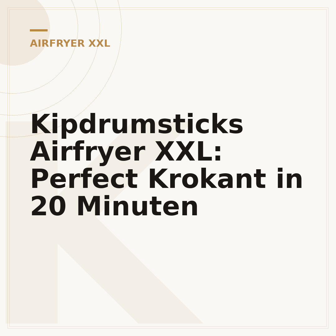 Kipdrumsticks Airfryer XXL: Perfect Krokant in 20 Minuten