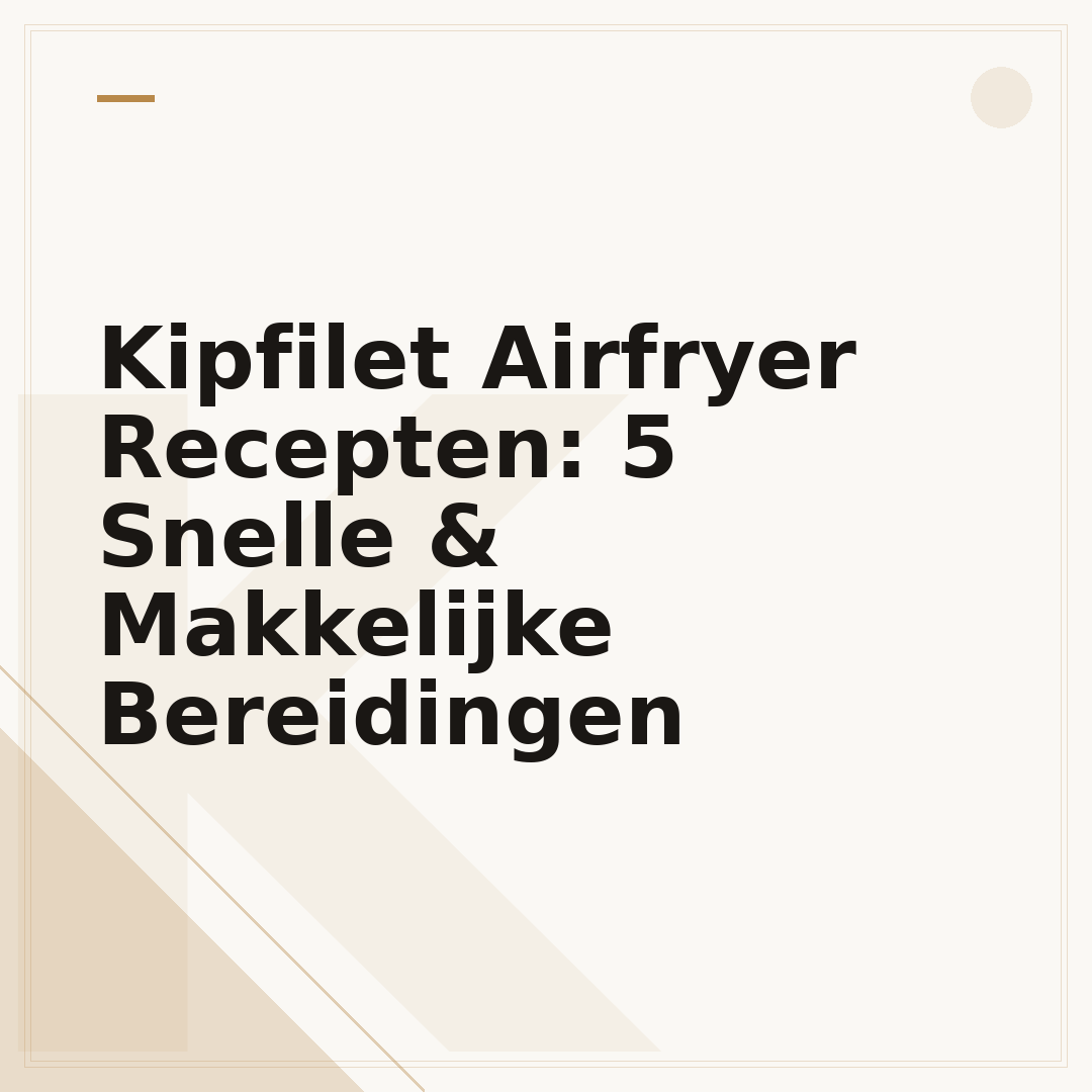 Kipfilet Airfryer Recepten: 5 Snelle & Makkelijke Bereidingen