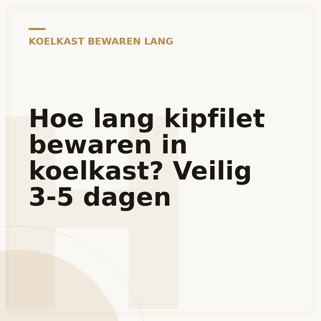 Hoe lang kipfilet bewaren in koelkast? Veilig 3-5 dagen