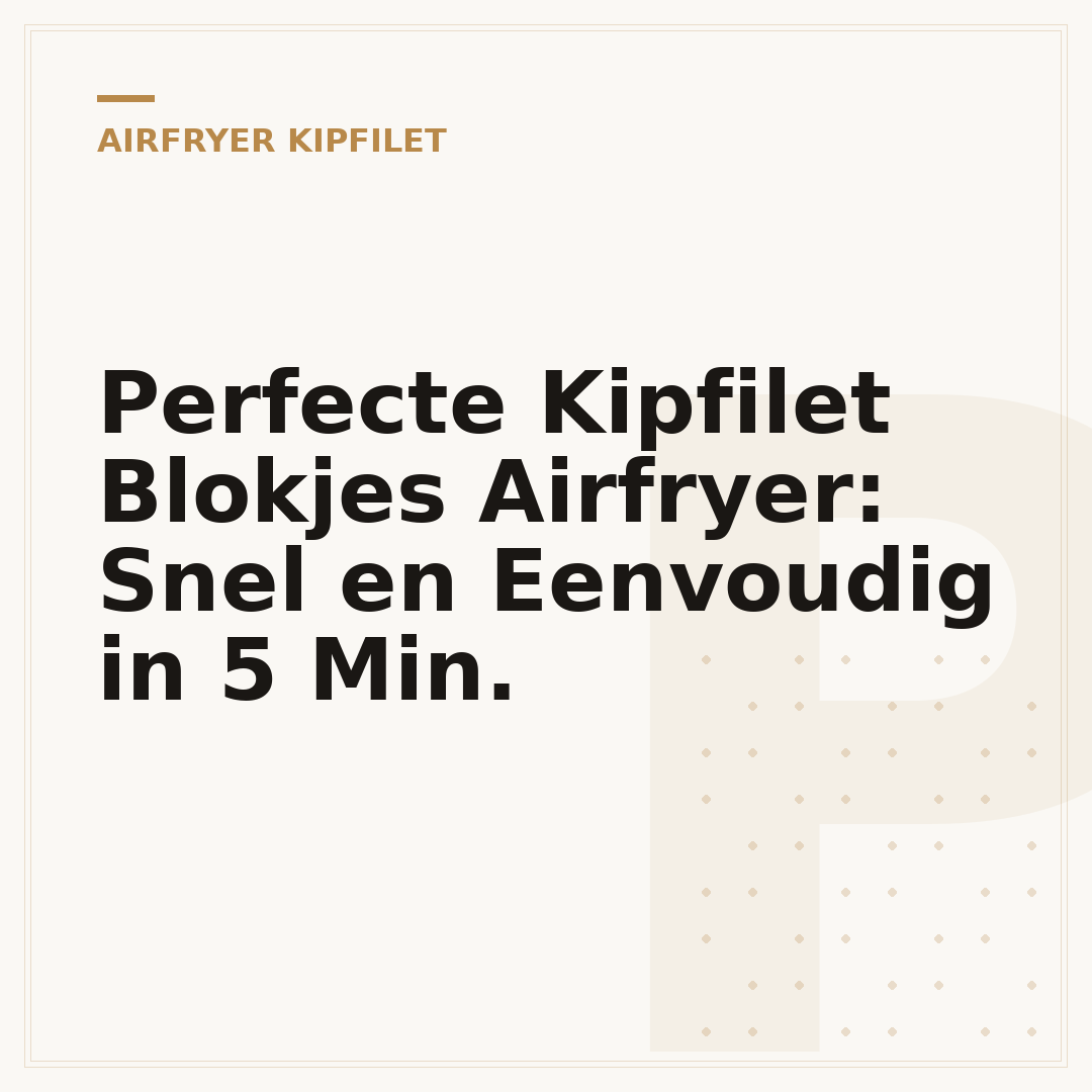 Perfecte Kipfilet Blokjes Airfryer: Snel en Eenvoudig in 5 Min.