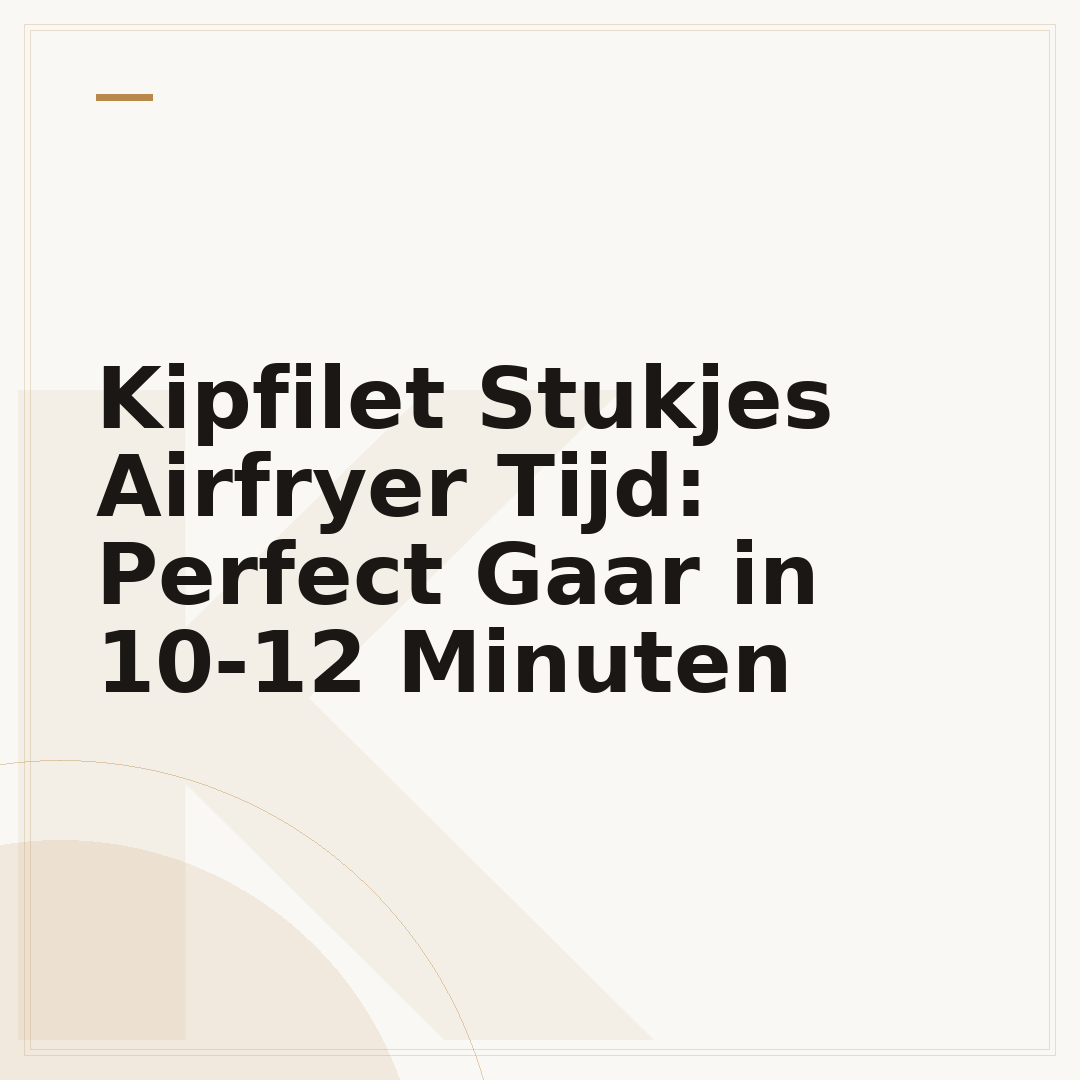 Kipfilet Stukjes Airfryer Tijd: Perfect Gaar in 10-12 Minuten