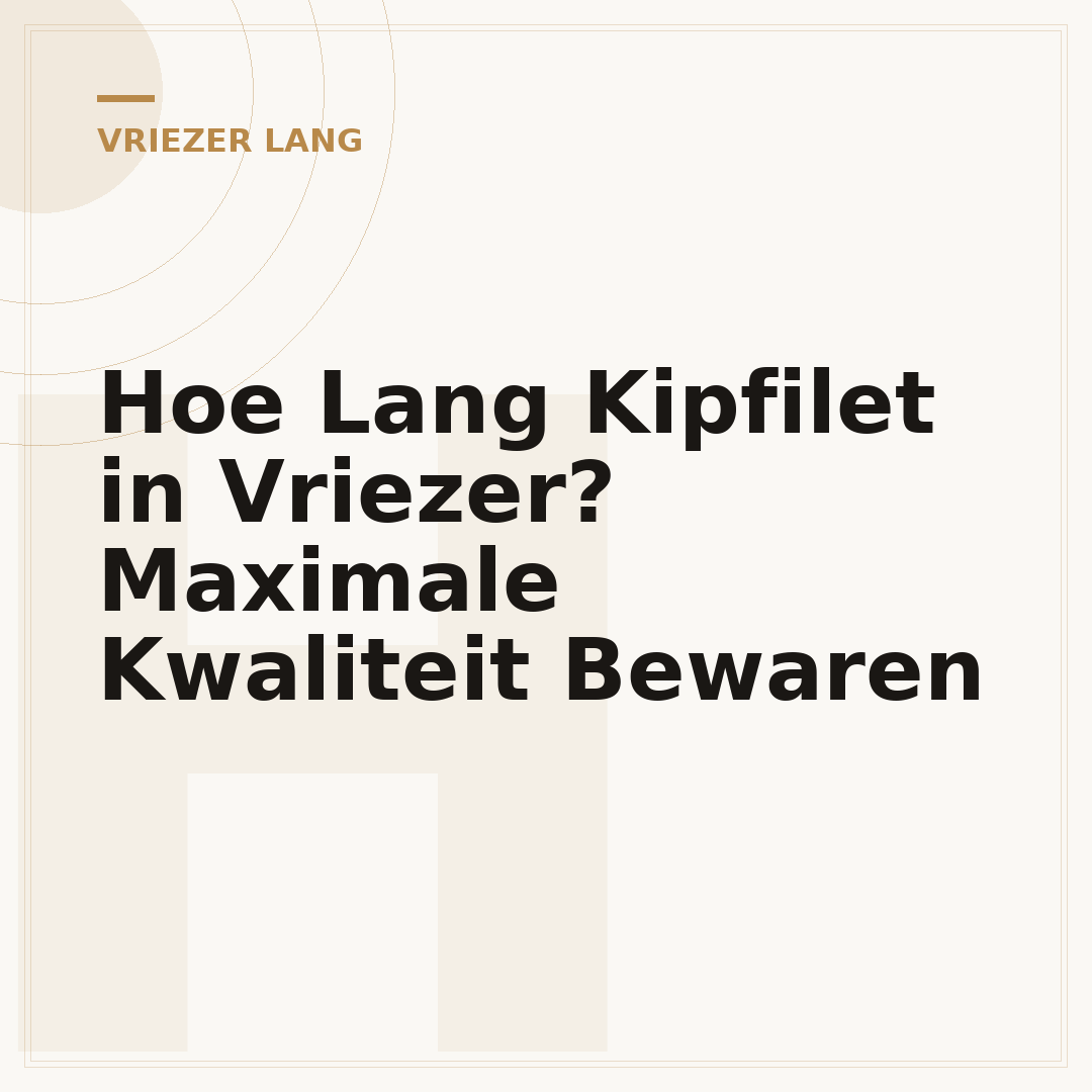 Hoe Lang Kipfilet in Vriezer? Maximale Kwaliteit Bewaren