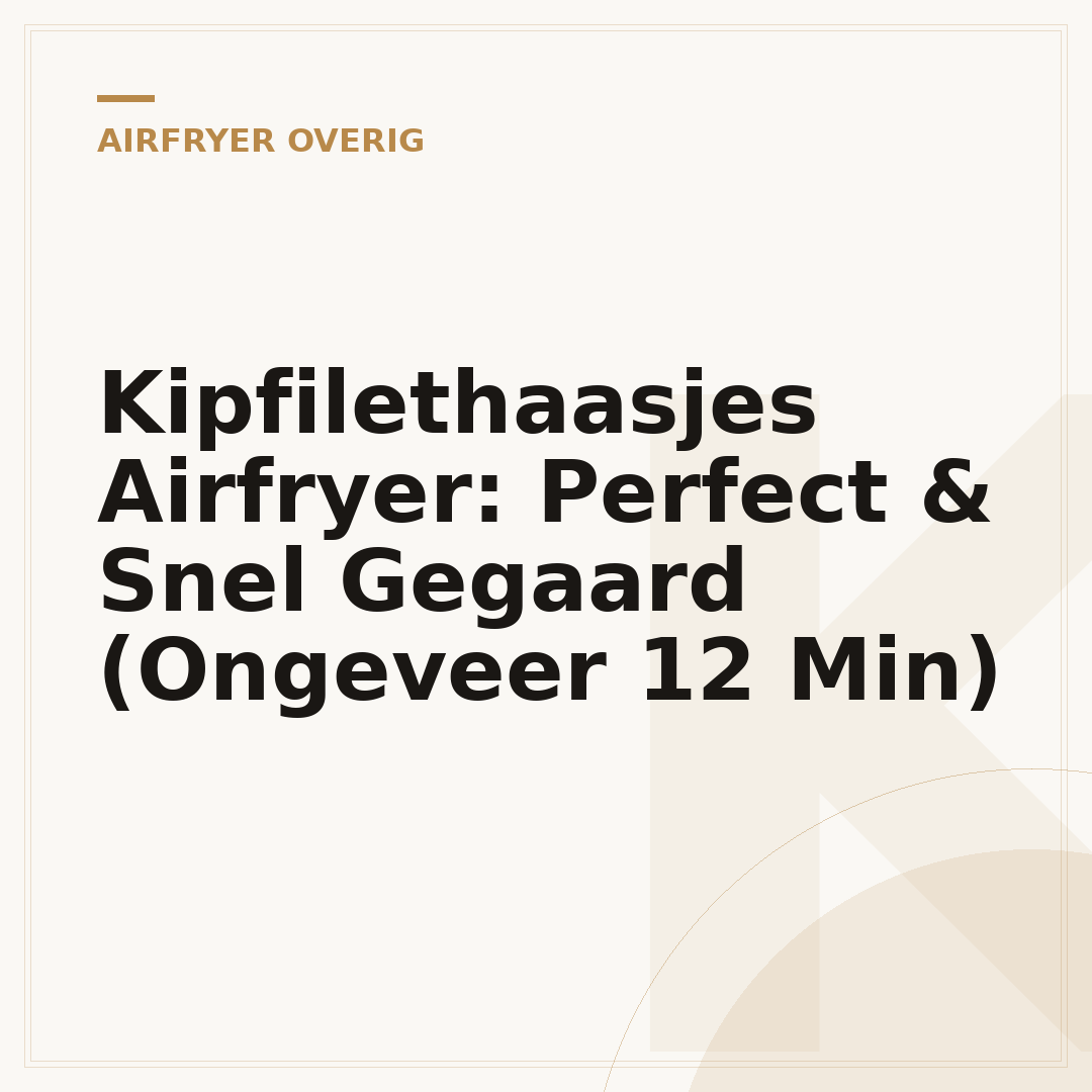 Kipfilethaasjes Airfryer: Perfect & Snel Gegaard (Ongeveer 12 Min)